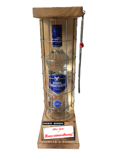 "Alles Gute zur Hauseinweihung " Die Eiserne Reserve mit einer Flasche Wodka Gorbatschow 0,70L