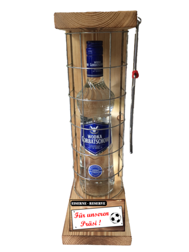 "Für unseren Präsi " Die Eiserne Reserve mit einer Flasche Wodka Gorbatschow 0,70L